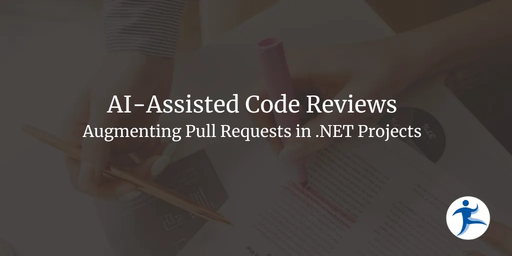 AI Assisted Code Reviews - Augmenting Pull Requests in .NET Projects