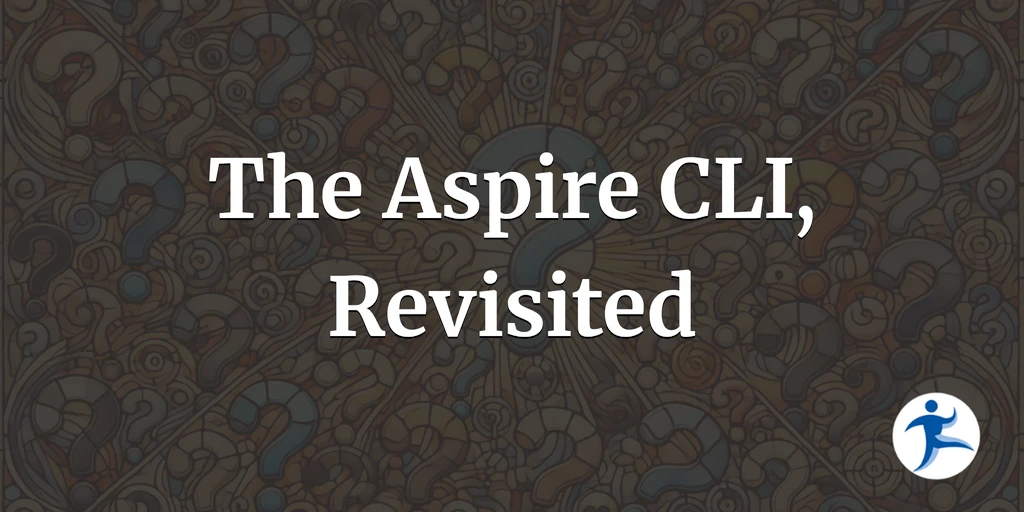 The Aspire CLI, Revisited
