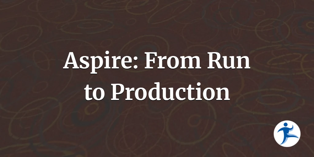 Aspire: From Run to Production