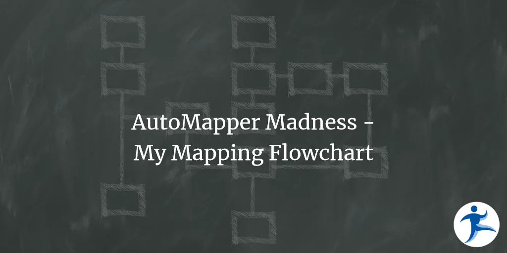 AutoMapper Madness - My Mapping Flowchart