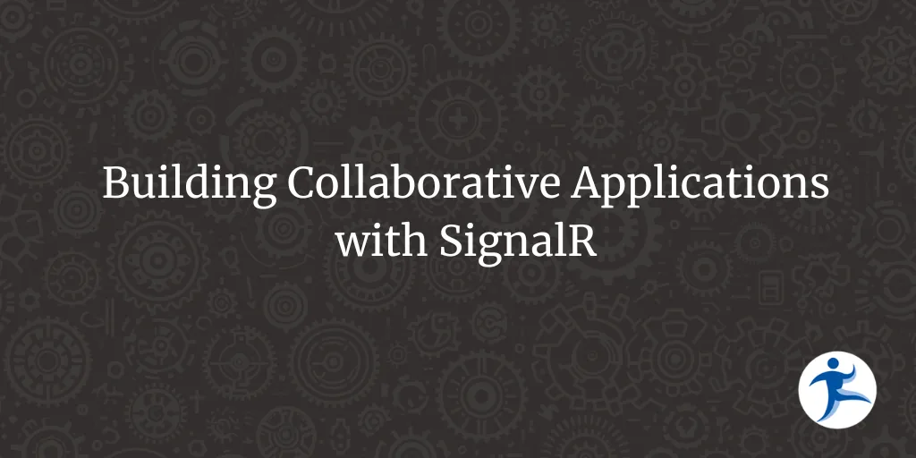 Building Collaborative Applications with SignalR