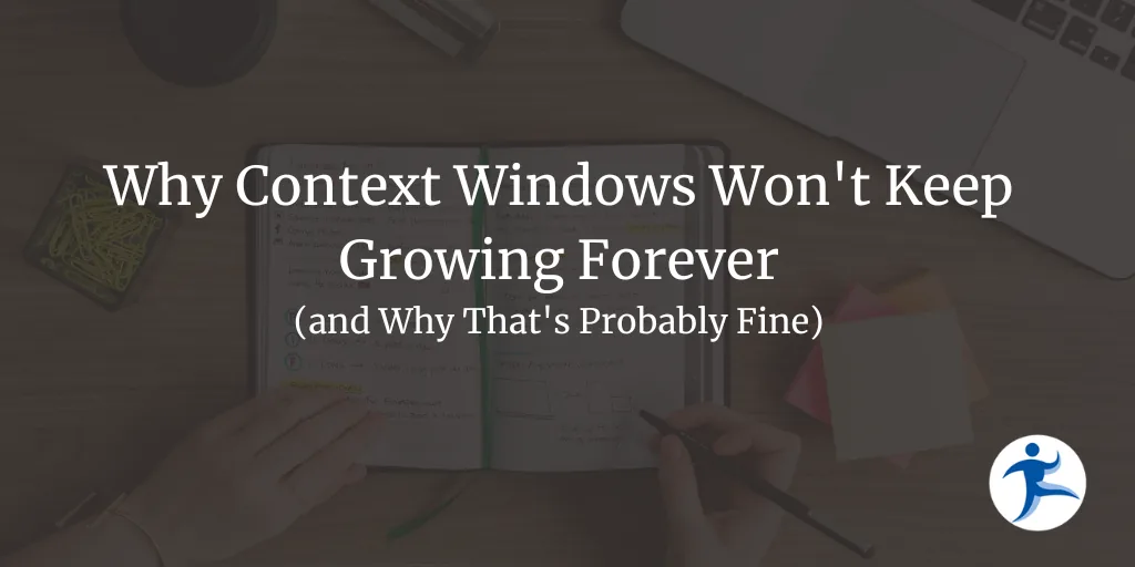 Why Context Windows Won't Keep Growing Forever (and Why That's Probably Fine)
