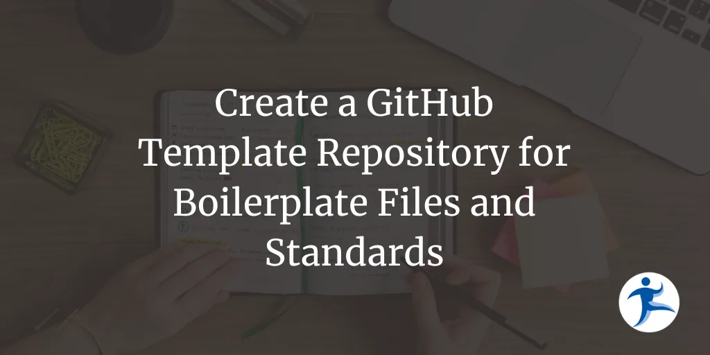 Create a GitHub Template Repository for Boilerplate Files and Standards