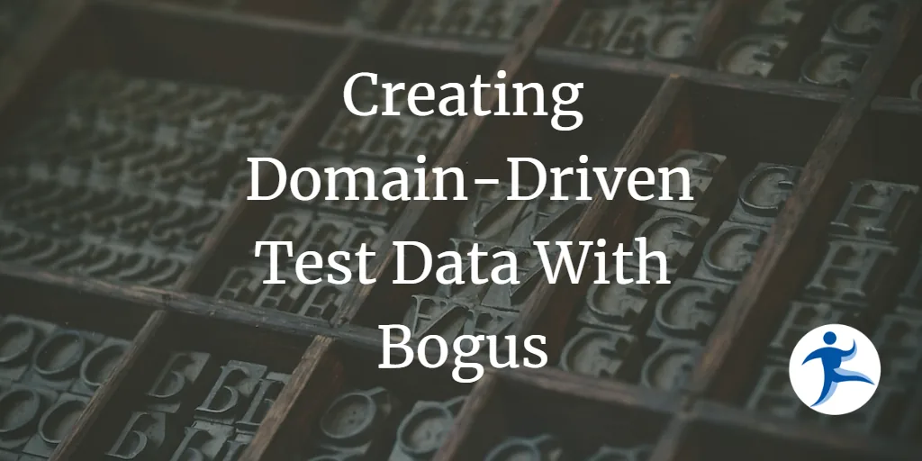 Creating Domain-Driven Test Data With Bogus