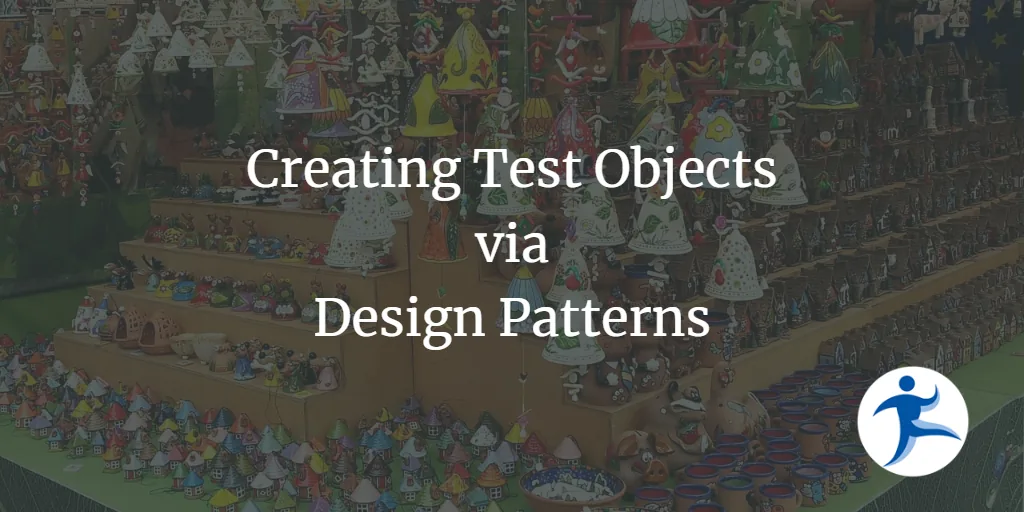 Creating Test Objects via Design Patterns
