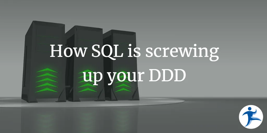 How SQL is screwing up your DDD