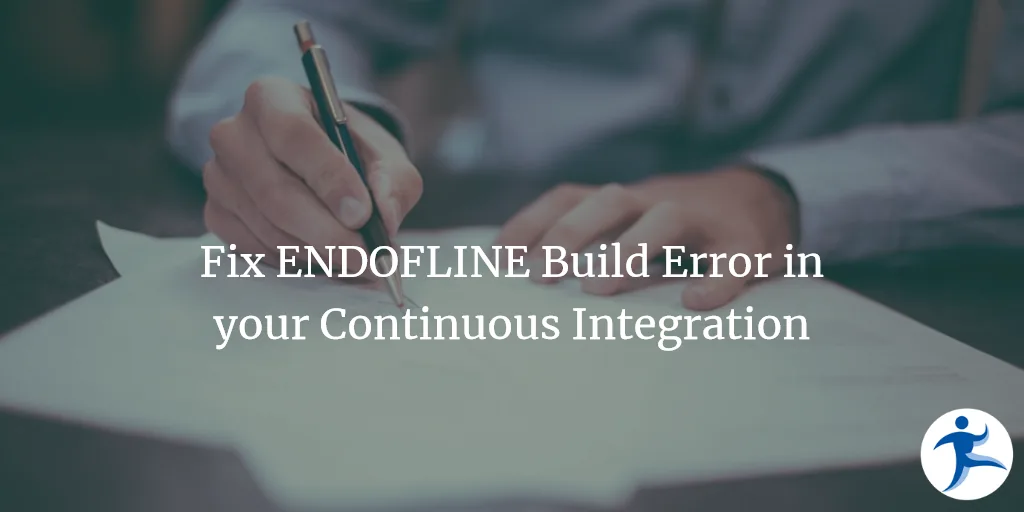 Fix ENDOFLINE Build Error in your Continuous Integration