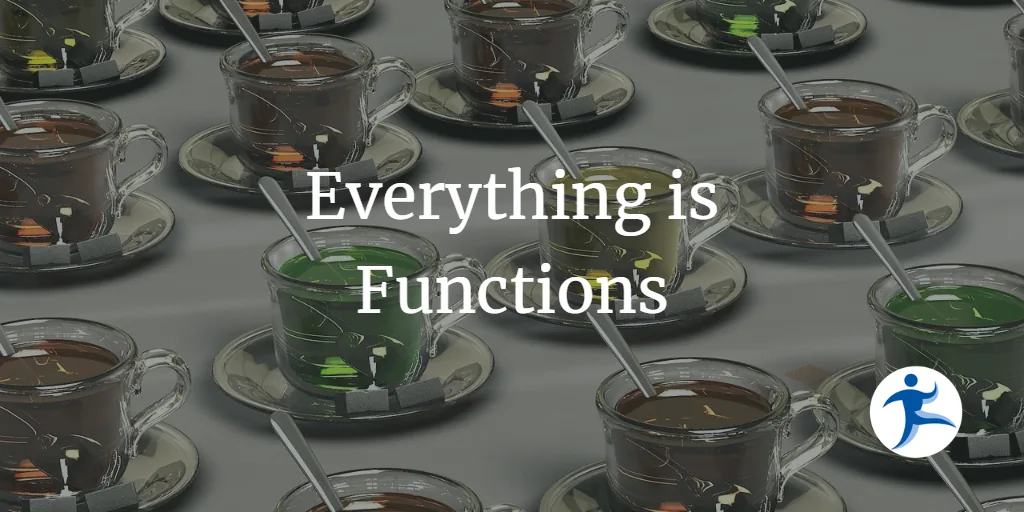Everything is Functions
