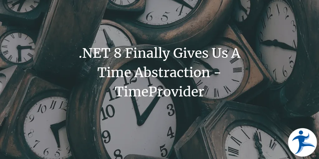 .NET 8 Finally Gives Us A Time Abstraction - TimeProvider