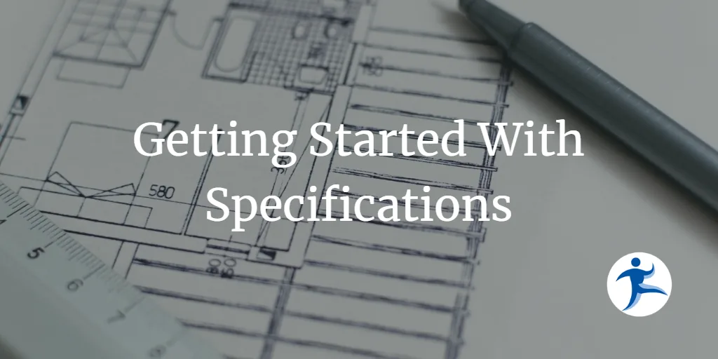 Getting Started With Specifications