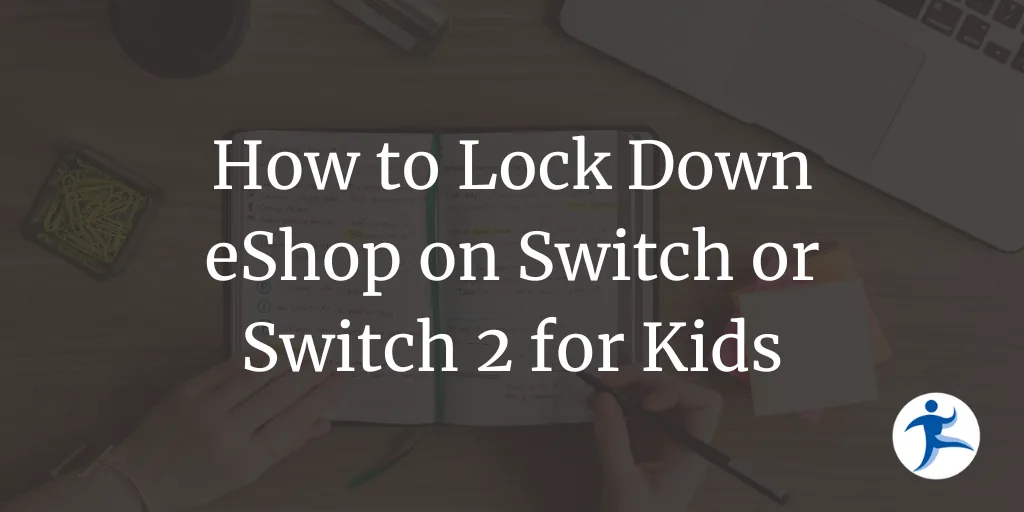 How to Lock Down the Nintendo eShop on Switch or Switch 2 for Kids