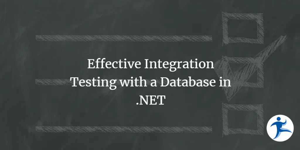 Effective Integration Testing with a Database in .NET: A Comprehensive Guide
