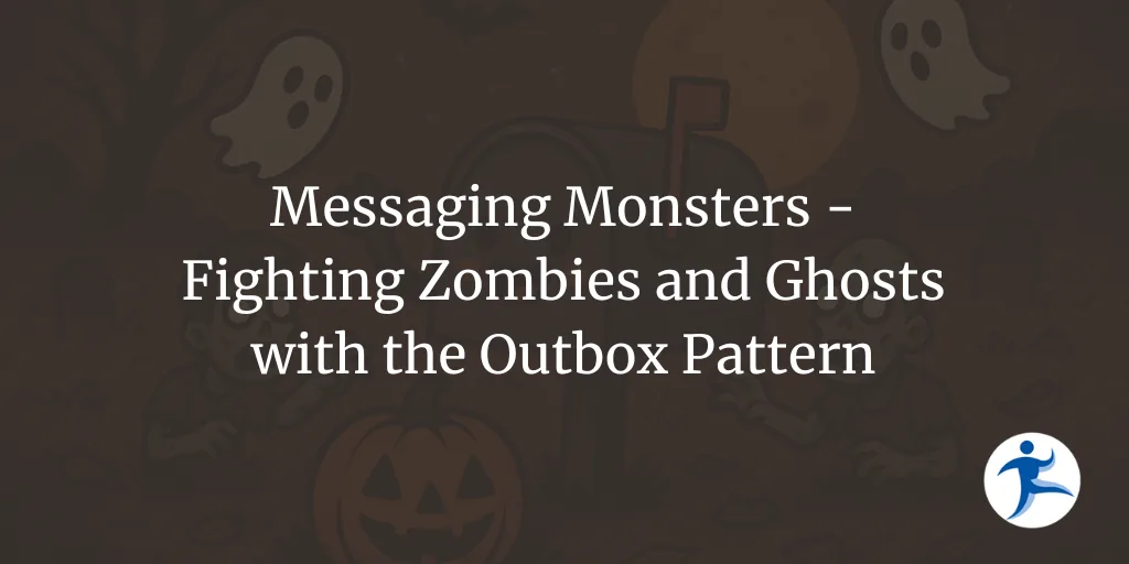 Messaging Monsters - Fighting Zombies and Ghosts with the Outbox Pattern