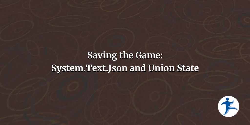 Saving the Game: System.Text.Json and Union State