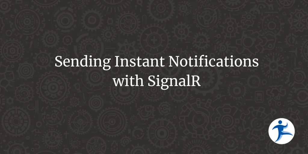 Sending Instant Notifications with SignalR