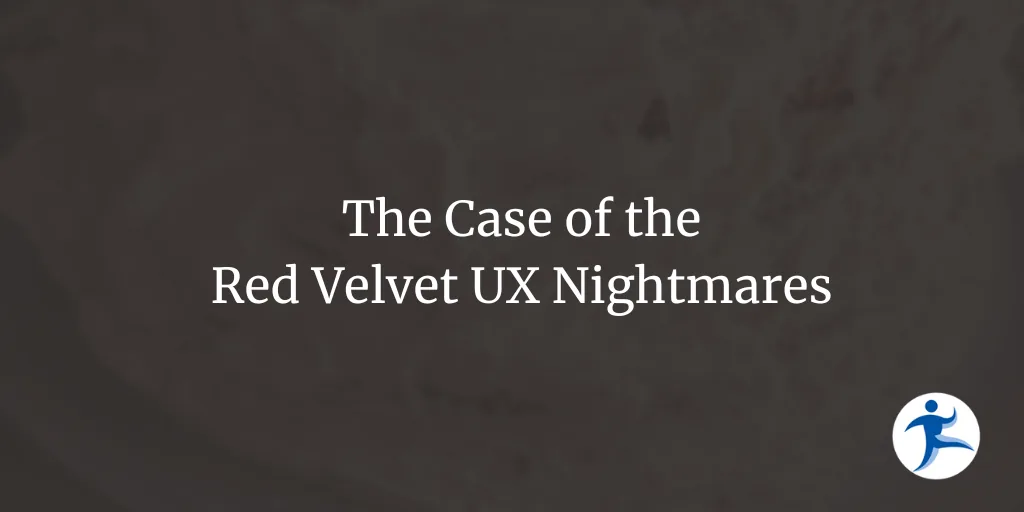 The Case of the Red Velvet UX Nightmares
