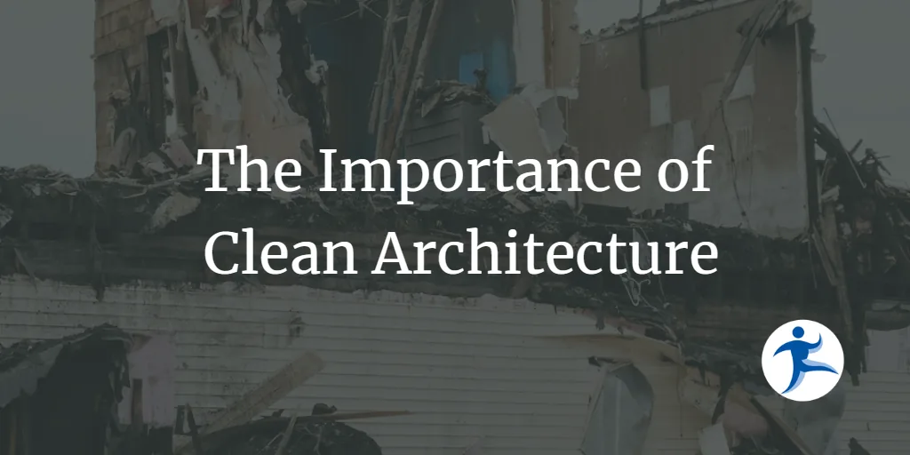 The Importance of Clean Architecture