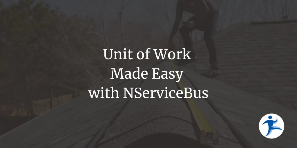 Unit of Work Made Easy with NServiceBus