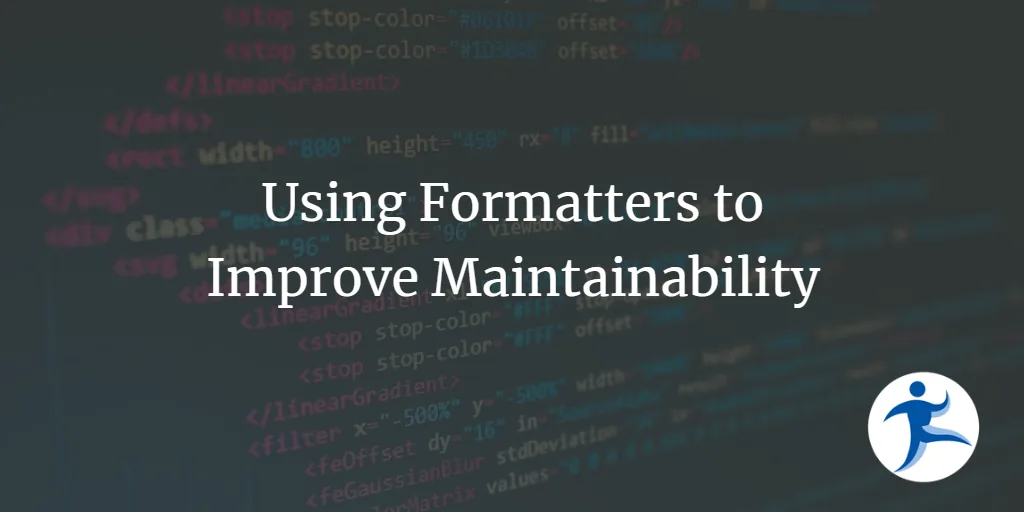 Using Formatters to Improve Maintainability