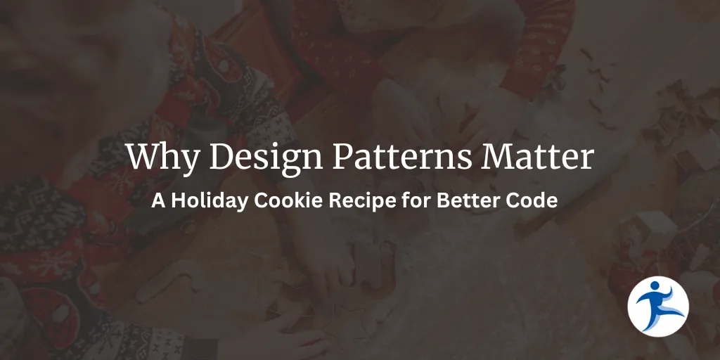 Why Design Patterns Matter - A Holiday Cookie Recipe for Better Code