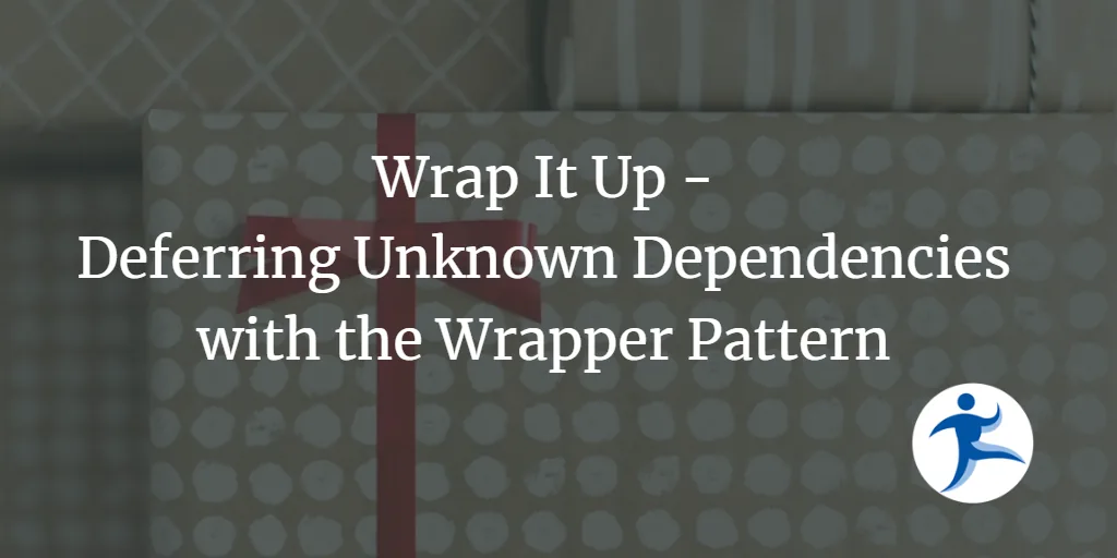 Wrap It Up - Deferring Unknown Dependencies with the Wrapper Pattern