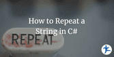 How to Repeat a String in C# | NimblePros Blog