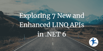 Exploring 7 New And Enhanced LINQ APIs In .NET 6 | NimblePros Blog