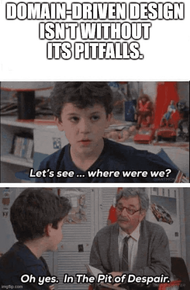 The Princess Bride meme - Domain-Driven Design isn't without its pitfalls. As the movie goes - Let's see... where were we? Oh yes. In The Pit of Despair.